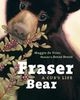 Fraser Bear: A Cub's Life by Maggie de Vries